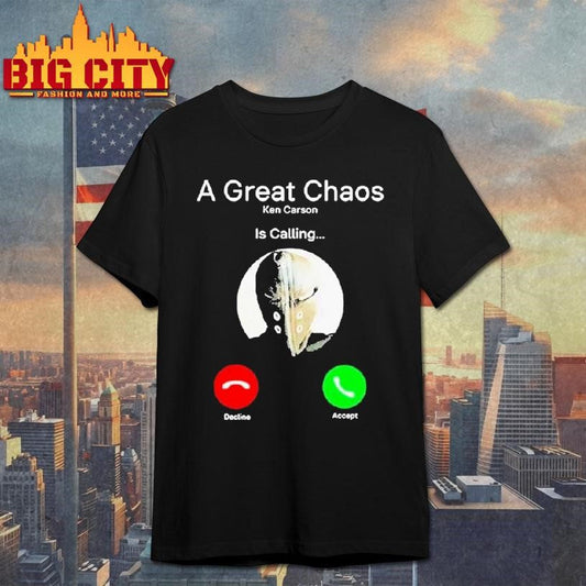 A Great Chaos Ken Is Calling Shirt Unisex T-shirt, Sweatshirt, Hoodie, Long Sleeve Tee - T-Shirt, Sweatshirt, Hoodie