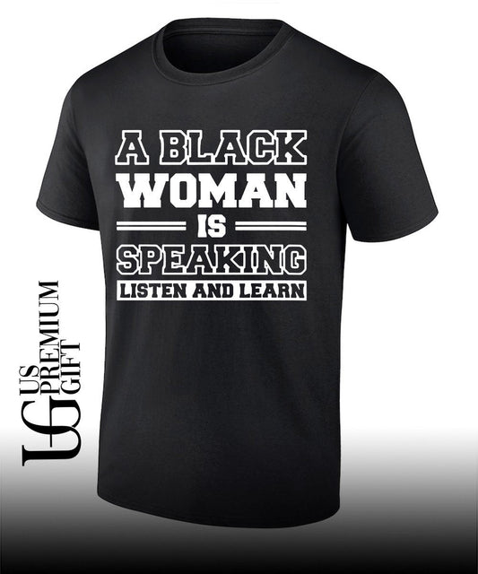 A black Woman is Speaking Listen and Learn shirt Unisex T-shirt, Sweatshirt, Hoodie, Long Sleeve Tee - T-Shirt, Sweatshirt, Hoodie