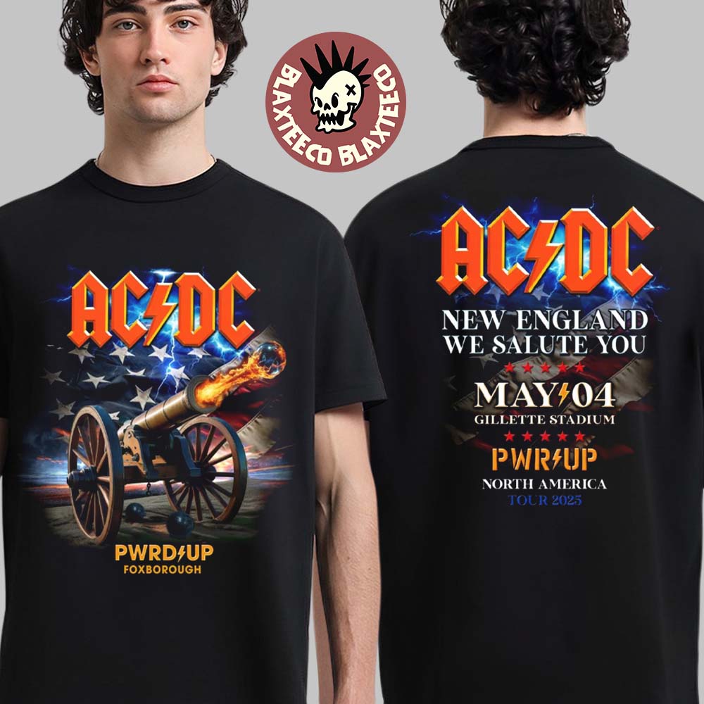 ACDC PWR Up Foxborough MA 2025 Tour Tee At Gillette Stadium On May 4 2025 New England We Salute You The Cannon Artwork Two Sided Unisex T-Shirt - T-Shirt, Sweatshirt, Hoodie