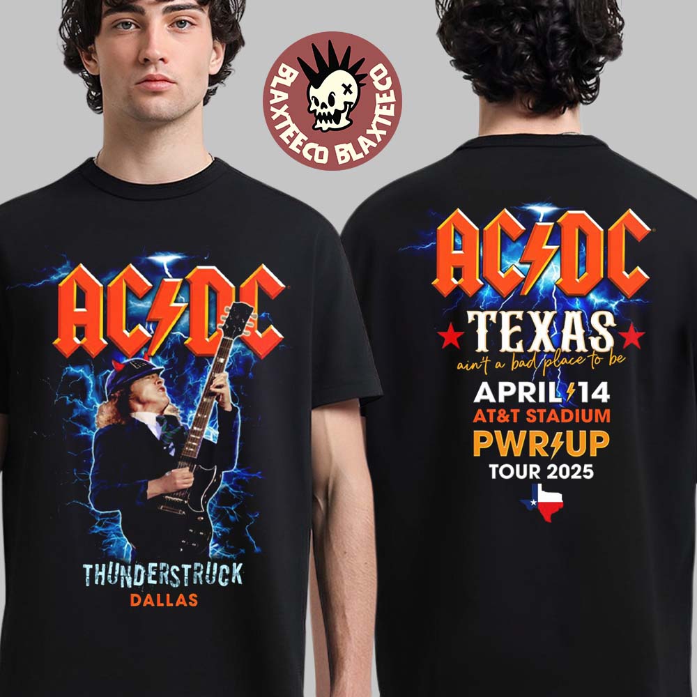 ACDC Thunderstruck Dallas PWR Up Tour North America 2025 Texas At AT And T Stadium On April 14 2025 Aint A Bad Place To Be Two Sided Unisex T-Shirt - T-Shirt, Sweatshirt, Hoodie