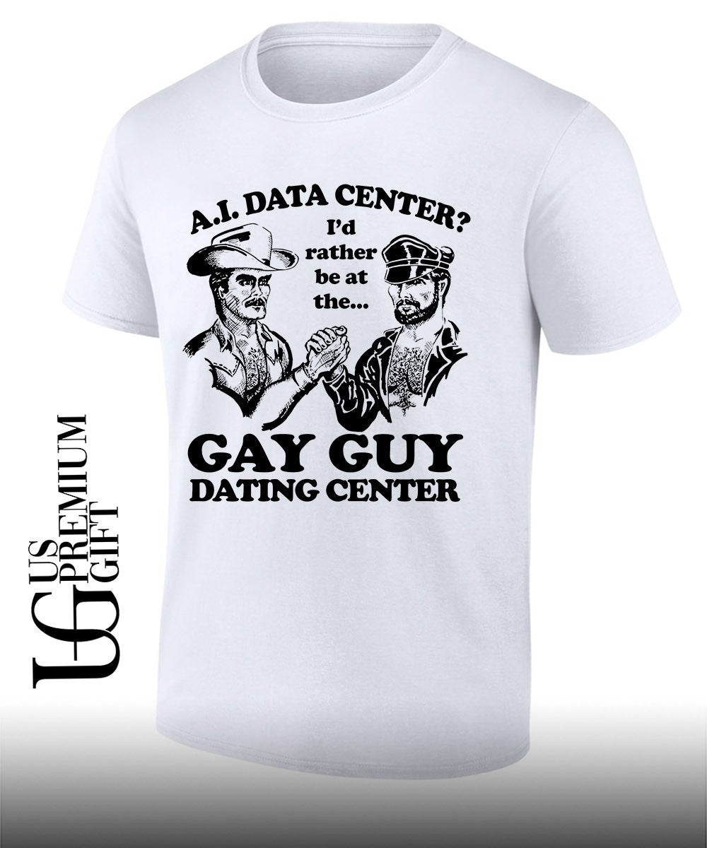 AI Data Center Id Rather Be At The Gay Guy Dating Center shirt Unisex T-shirt, Sweatshirt, Hoodie, Long Sleeve Tee - T-Shirt, Sweatshirt, Hoodie