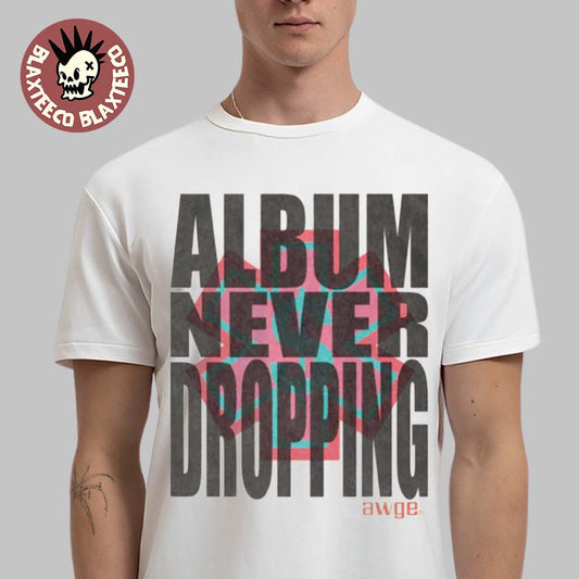 ASAP Rocky Dont Be Dumb Album Never Dropping White T-Shirt Unisex T-shirt, Sweatshirt, Hoodie, Long Sleeve Tee - T-Shirt, Sweatshirt, Hoodie