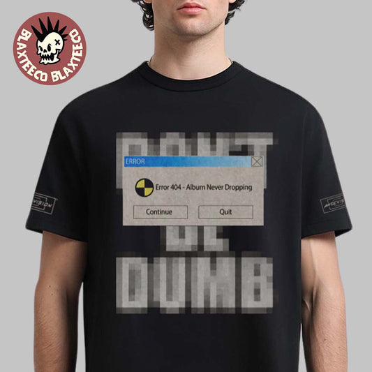 ASAP Rocky Dont Be Dumb Error 404 Album Never Dropping Black T-Shirt Unisex T-shirt, Sweatshirt, Hoodie, Long Sleeve Tee - T-Shirt, Sweatshirt, Hoodie