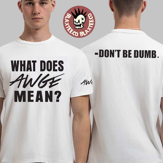 ASAP Rocky Dont Be Dumb What Does AWGE Mean T-Shirt Unisex T-shirt, Sweatshirt, Hoodie, Long Sleeve Tee - T-Shirt, Sweatshirt, Hoodie