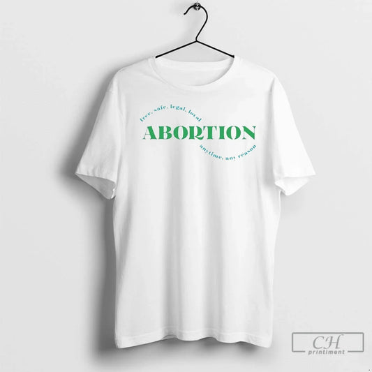 Abortion Free Safe Legal Local Anytime Any Reason T Shirts Unisex T-shirt, Sweatshirt, Hoodie, Long Sleeve Tee - T-Shirt, Sweatshirt, Hoodie