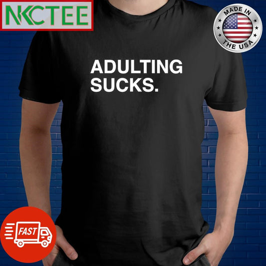 Adulting sucks. text shirt Unisex T-shirt, Sweatshirt, Hoodie, Long Sleeve Tee - T-Shirt, Sweatshirt, Hoodie
