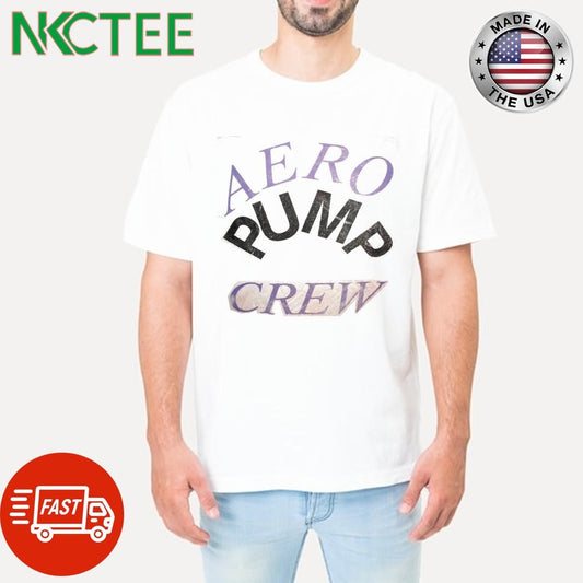 Aero pump crew shirt Unisex T-shirt, Sweatshirt, Hoodie, Long Sleeve Tee - T-Shirt, Sweatshirt, Hoodie