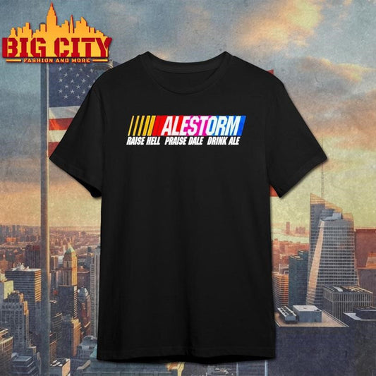 Alestorm Raise Hell Praise Dale Drink Ale Nascar Shirt Unisex T-shirt, Sweatshirt, Hoodie, Long Sleeve Tee - T-Shirt, Sweatshirt, Hoodie