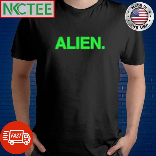 Alien. text shirt Unisex T-shirt, Sweatshirt, Hoodie, Long Sleeve Tee - T-Shirt, Sweatshirt, Hoodie