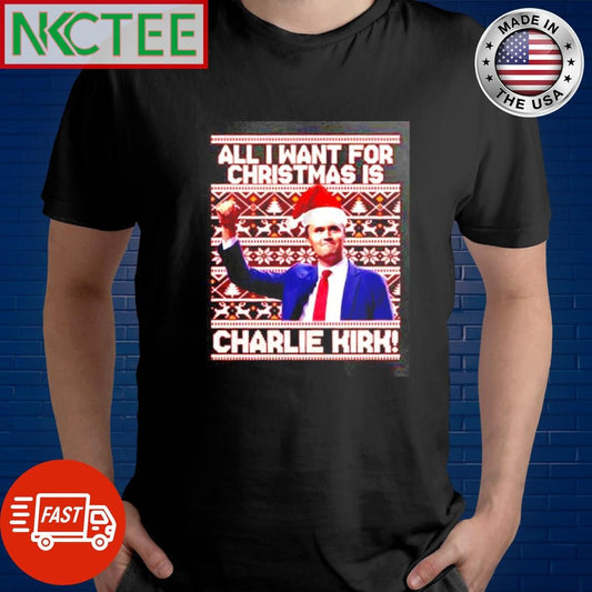 All I Want For Christmas Is Charlie Kirk ugly Christmas shirt Unisex T-shirt, Sweatshirt, Hoodie, Long Sleeve Tee - T-Shirt, Sweatshirt, Hoodie