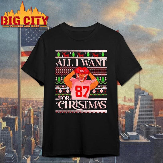 All I want for Christmas Travis Kelce Kansas City Chiefs Ugly Christmas Shirt Unisex T-shirt, Sweatshirt, Hoodie, Long Sleeve Tee - T-Shirt, Sweatshirt, Hoodie