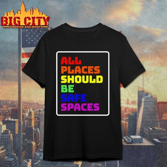 All Places Should Be Safe Spaces shirt Unisex T-shirt, Sweatshirt, Hoodie, Long Sleeve Tee - T-Shirt, Sweatshirt, Hoodie