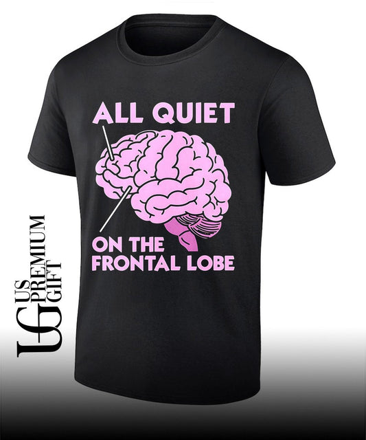 All Quiet On The Frontal Lobe shirt Unisex T-shirt, Sweatshirt, Hoodie, Long Sleeve Tee - T-Shirt, Sweatshirt, Hoodie