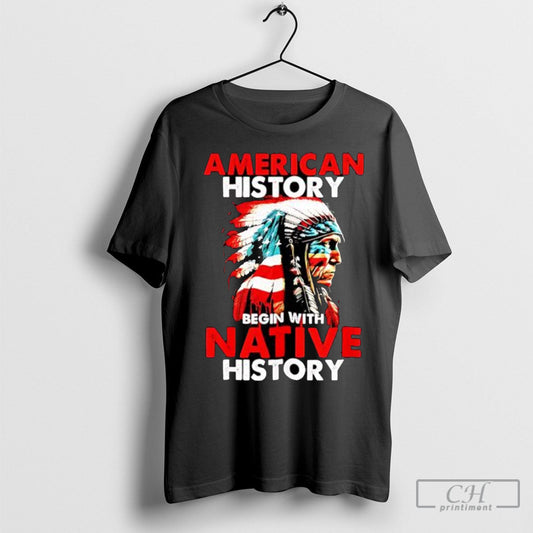 American History Begin With Native History Native American Graphic Shirt Tee Unisex T-shirt, Sweatshirt, Hoodie, Long Sleeve Tee - T-Shirt, Sweatshirt, Hoodie