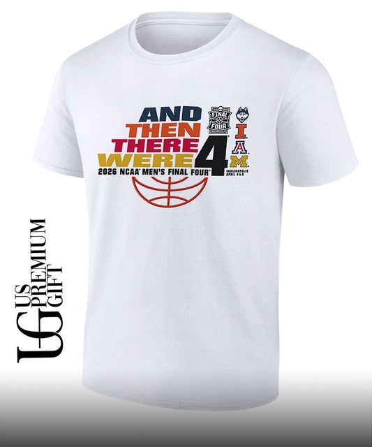And Then There Were 2026 NCAA Mens Final Four 4 Team shirt Unisex T-shirt, Sweatshirt, Hoodie, Long Sleeve Tee - T-Shirt, Sweatshirt, Hoodie