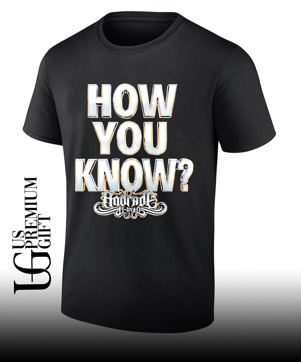 Andrade El Idolo How You Know shirt Unisex T-shirt, Sweatshirt, Hoodie, Long Sleeve Tee - T-Shirt, Sweatshirt, Hoodie
