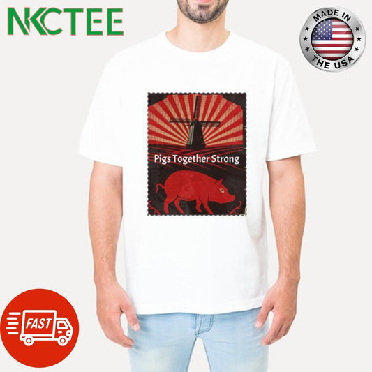 Animal Farm pigs together strong shirt Unisex T-shirt, Sweatshirt, Hoodie, Long Sleeve Tee - T-Shirt, Sweatshirt, Hoodie