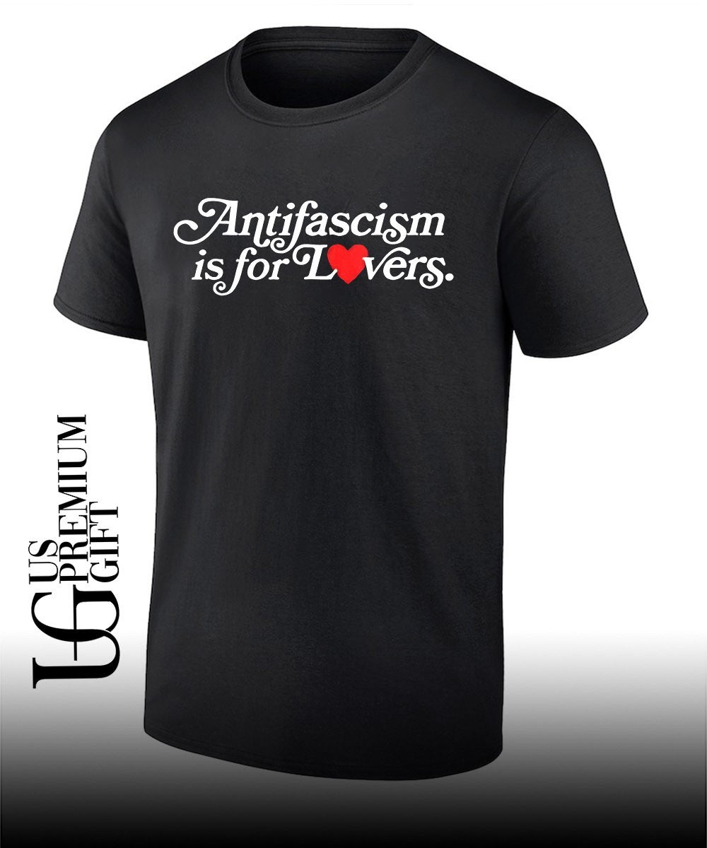 Antifascism is for lovers shirt Unisex T-shirt, Sweatshirt, Hoodie, Long Sleeve Tee - T-Shirt, Sweatshirt, Hoodie