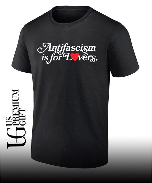 Antifascism is for lovers shirt Unisex T-shirt, Sweatshirt, Hoodie, Long Sleeve Tee - T-Shirt, Sweatshirt, Hoodie