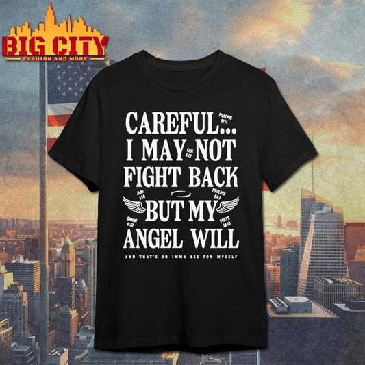 Ariel Fitz Patrick Careful I May Not Fight Back But My Angel Will And Thats On Imma See For Myself Shirt - T-Shirt, Sweatshirt, Hoodie