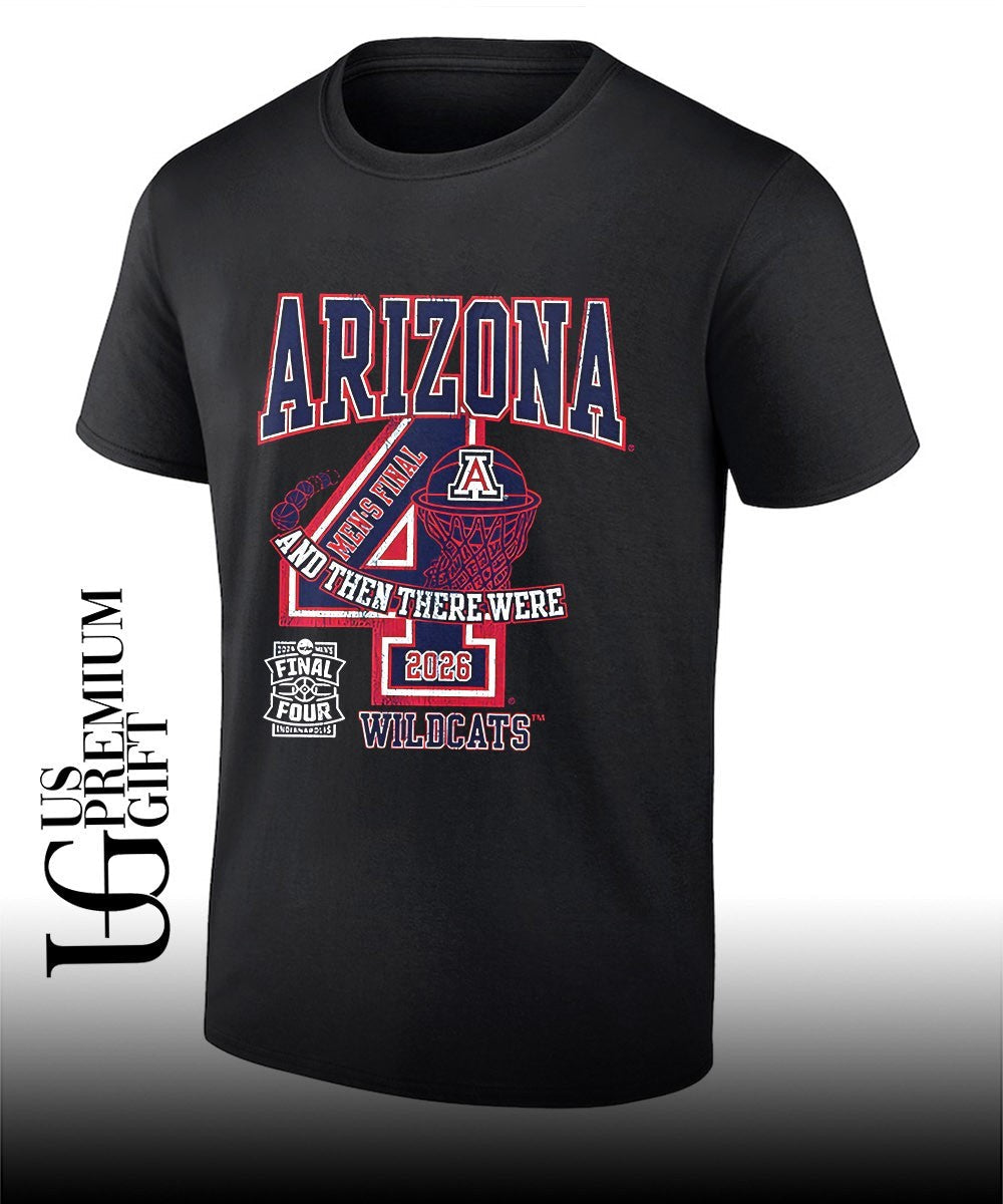 Arizona Wildcats Mens Basketball 2026 Final Four and Then There Were shirt Unisex T-shirt, Sweatshirt, Hoodie, Long Sleeve Tee - T-Shirt, Sweatshirt, Hoodie