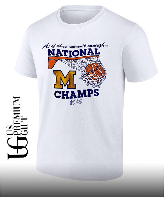 As if that werent enough 1989 Michigan Wolverines Champs shirt Unisex T-shirt, Sweatshirt, Hoodie, Long Sleeve Tee - T-Shirt, Sweatshirt, Hoodie