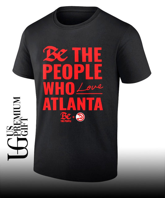 Atlanta Hawks be the people who love Atlanta shirt Unisex T-shirt, Sweatshirt, Hoodie, Long Sleeve Tee - T-Shirt, Sweatshirt, Hoodie