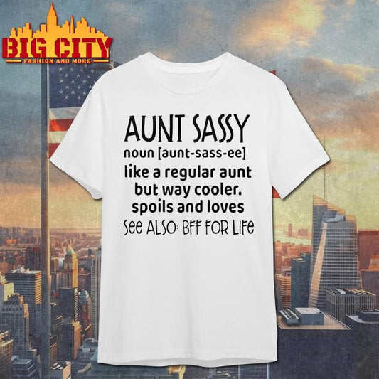 Aunt Sassy Noun Like A Regular Aunt But Way Cooler Spoils And Loves See Also Bff For Life Shirt - T-Shirt, Sweatshirt, Hoodie