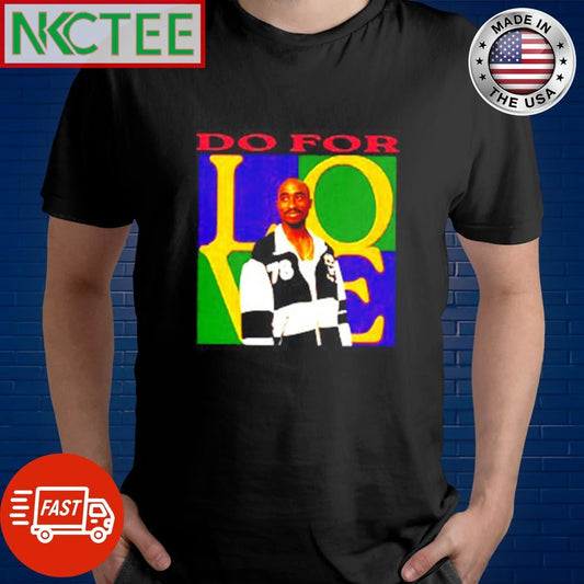 Awesome 2Pac Do For Love photo shirt Unisex T-shirt, Sweatshirt, Hoodie, Long Sleeve Tee - T-Shirt, Sweatshirt, Hoodie