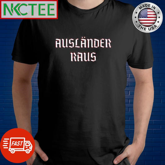 Awesome Auslnder Raus shirt Unisex T-shirt, Sweatshirt, Hoodie, Long Sleeve Tee - T-Shirt, Sweatshirt, Hoodie