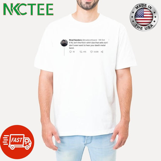 Awesome Brad Sanders If XL isn’t the first t-shirt size that sells out I don’t even want to hear your death metal band shirt - T-Shirt, Sweatshirt, Hoodie