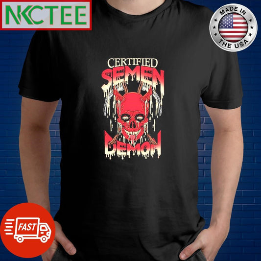 Awesome Certified Semen Demon shirt Unisex T-shirt, Sweatshirt, Hoodie, Long Sleeve Tee - T-Shirt, Sweatshirt, Hoodie