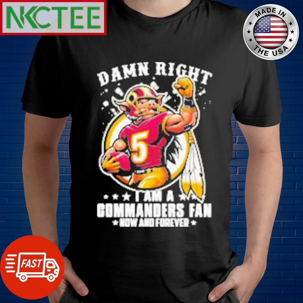 Awesome Damn Right I Am A Washington Commanders Fan Now And Forever Mascot Shirt Unisex T-shirt, Sweatshirt, Hoodie, Long Sleeve Tee - T-Shirt, Sweatshirt, Hoodie