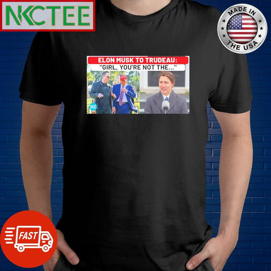 Awesome Elon Musk Calls Trudeau ‘Girl’ After Outgoing Canada PM’s Jibe At Trump Over ’51st State’ Call shirt - T-Shirt, Sweatshirt, Hoodie
