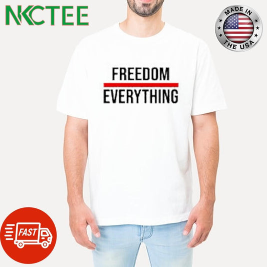 Awesome Freedom everything shirt Unisex T-shirt, Sweatshirt, Hoodie, Long Sleeve Tee - T-Shirt, Sweatshirt, Hoodie