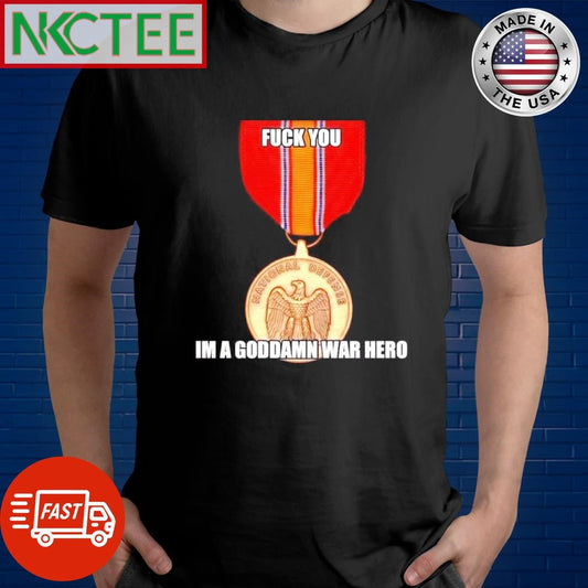 Awesome Fuck you I’m Goddamn war hero shirt Unisex T-shirt, Sweatshirt, Hoodie, Long Sleeve Tee - T-Shirt, Sweatshirt, Hoodie