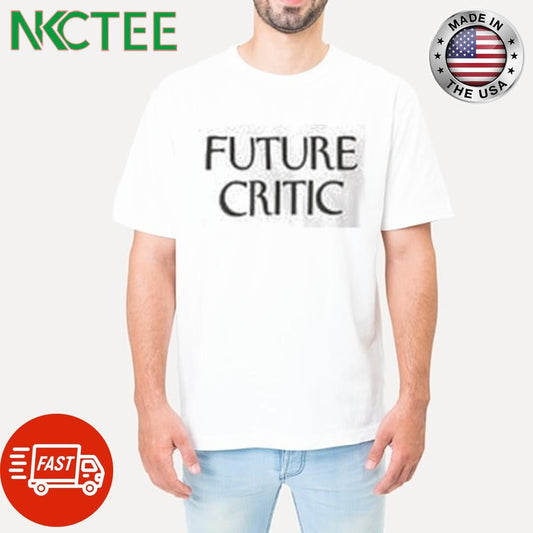 Awesome Future critic shirt Unisex T-shirt, Sweatshirt, Hoodie, Long Sleeve Tee - T-Shirt, Sweatshirt, Hoodie
