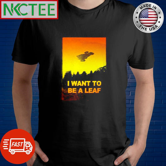 Awesome I Want To Be A Leaf UFO shirt Unisex T-shirt, Sweatshirt, Hoodie, Long Sleeve Tee - T-Shirt, Sweatshirt, Hoodie