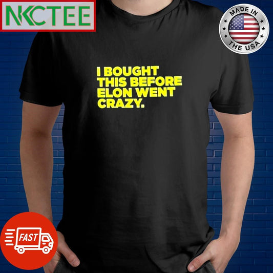 Awesome I bought this before Elon went crazy. shirt Unisex T-shirt, Sweatshirt, Hoodie, Long Sleeve Tee - T-Shirt, Sweatshirt, Hoodie