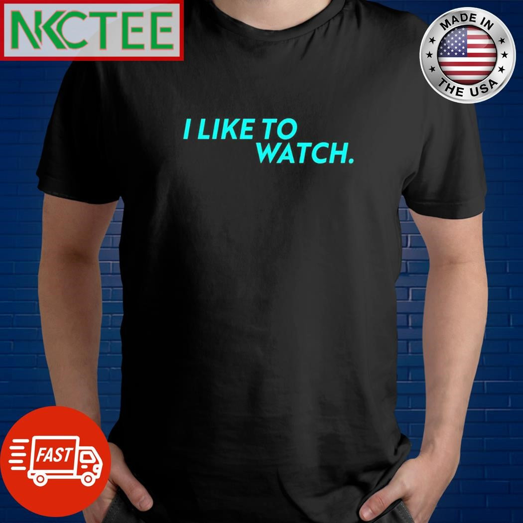 Awesome I like to watch. shirt Unisex T-shirt, Sweatshirt, Hoodie, Long Sleeve Tee - T-Shirt, Sweatshirt, Hoodie