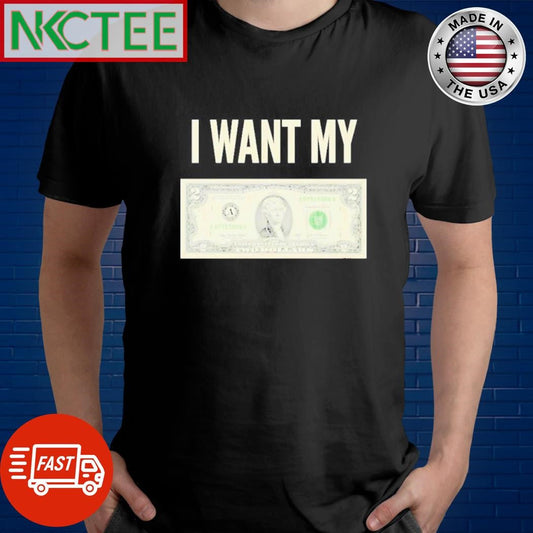 Awesome I want my two dollars money shirt Unisex T-shirt, Sweatshirt, Hoodie, Long Sleeve Tee - T-Shirt, Sweatshirt, Hoodie