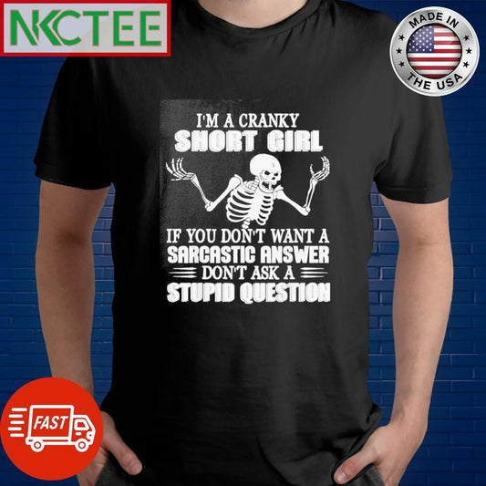 Awesome I’m a cranky short girl if you don’t want a sarcastic answer don’t ask a stupid question shirt - T-Shirt, Sweatshirt, Hoodie
