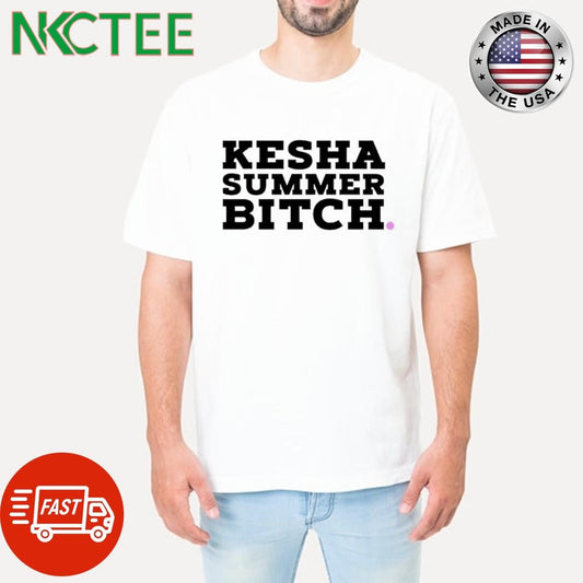 Awesome Kesha Summer Bitch shirt Unisex T-shirt, Sweatshirt, Hoodie, Long Sleeve Tee - T-Shirt, Sweatshirt, Hoodie