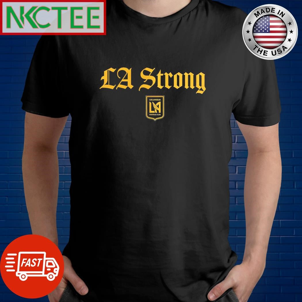 Awesome LA Strong Los Angeles FC shirt Unisex T-shirt, Sweatshirt, Hoodie, Long Sleeve Tee - T-Shirt, Sweatshirt, Hoodie