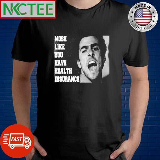 Awesome Mosh Like You Have Health Insurance Luigi Mangione shirt Unisex T-shirt, Sweatshirt, Hoodie, Long Sleeve Tee - T-Shirt, Sweatshirt, Hoodie
