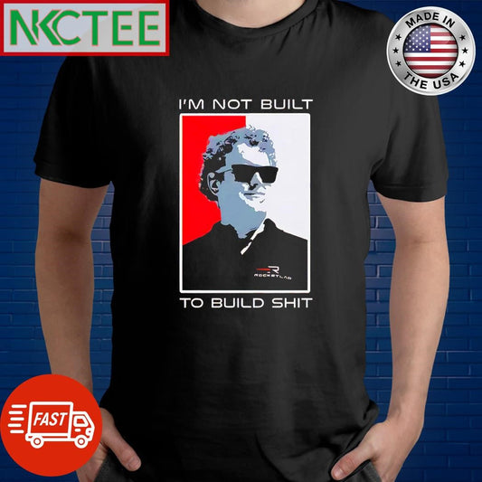 Awesome Peter Beck I’m not built to build shit shirt Unisex T-shirt, Sweatshirt, Hoodie, Long Sleeve Tee - T-Shirt, Sweatshirt, Hoodie