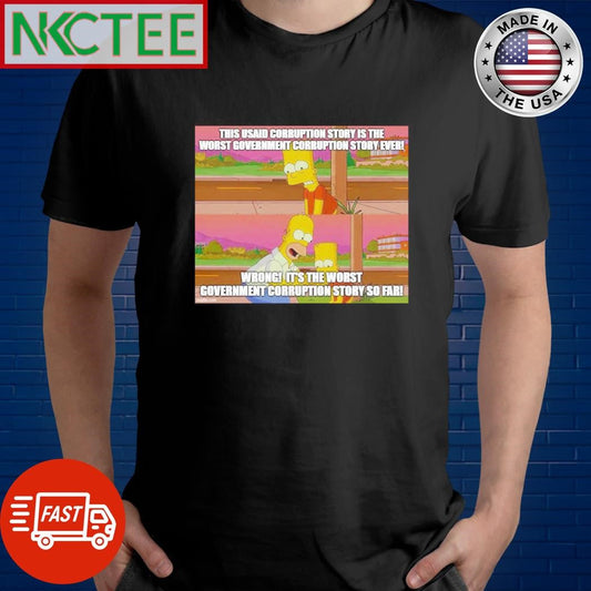 Awesome Save this usaid corruption story is the worst government corruption story ever! wrong! the simpson shirt - T-Shirt, Sweatshirt, Hoodie