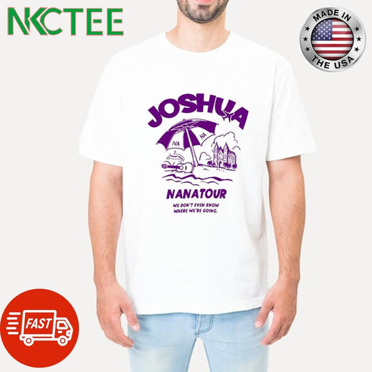 Awesome Seven17Teen Joshua Nanatour we don’t even know where we’re going shirt - T-Shirt, Sweatshirt, Hoodie