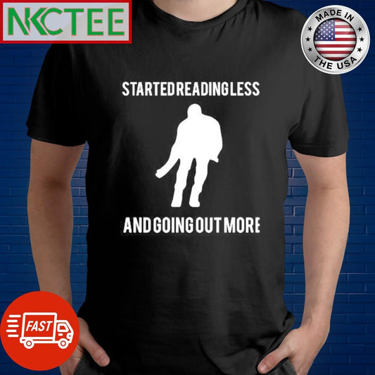 Awesome Started Reading less and going out more shirt Unisex T-shirt, Sweatshirt, Hoodie, Long Sleeve Tee - T-Shirt, Sweatshirt, Hoodie