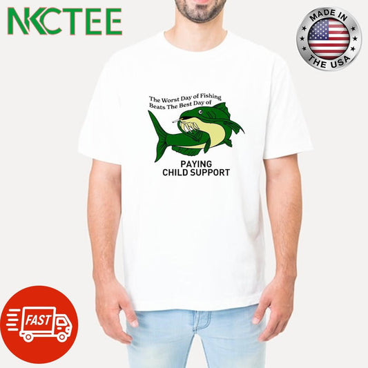 Awesome The worst day of fishing Beats the best day of paying child support shirt Unisex T-shirt, Sweatshirt, Hoodie, Long Sleeve Tee - T-Shirt, Sweatshirt, Hoodie